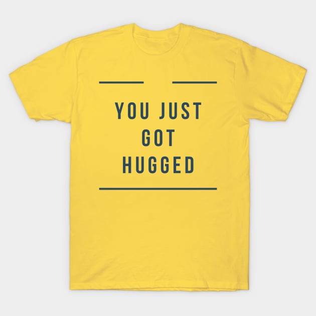 You Just Got Hugged T-Shirt by Lore Vendibles